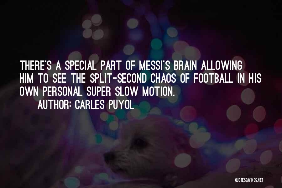 Carles Puyol Quotes: There's A Special Part Of Messi's Brain Allowing Him To See The Split-second Chaos Of Football In His Own Personal