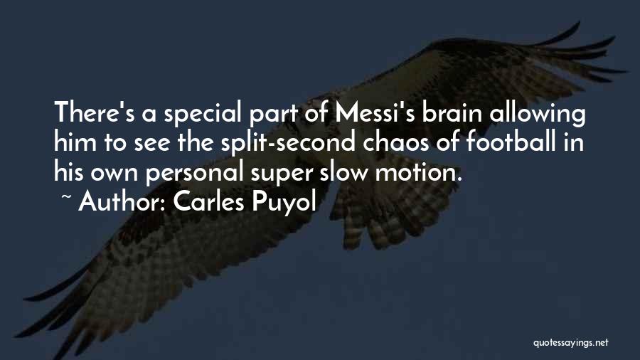 Carles Puyol Quotes: There's A Special Part Of Messi's Brain Allowing Him To See The Split-second Chaos Of Football In His Own Personal