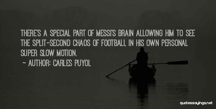 Carles Puyol Quotes: There's A Special Part Of Messi's Brain Allowing Him To See The Split-second Chaos Of Football In His Own Personal