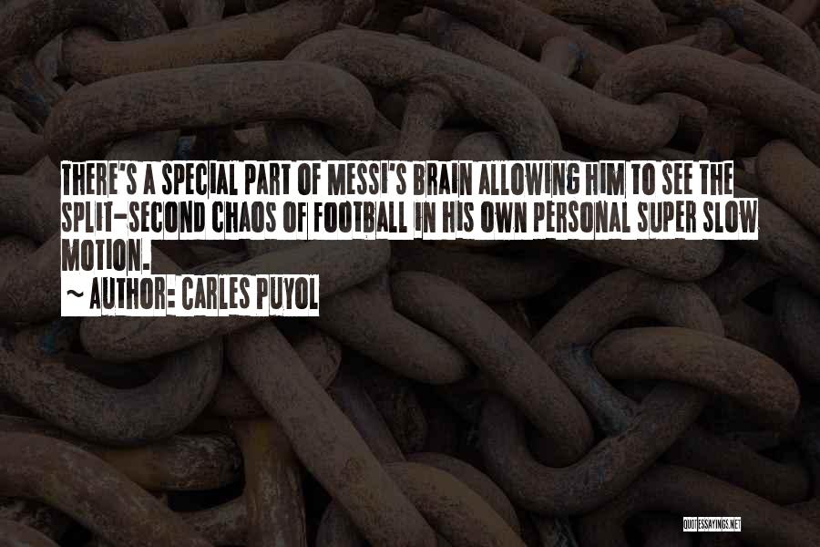 Carles Puyol Quotes: There's A Special Part Of Messi's Brain Allowing Him To See The Split-second Chaos Of Football In His Own Personal