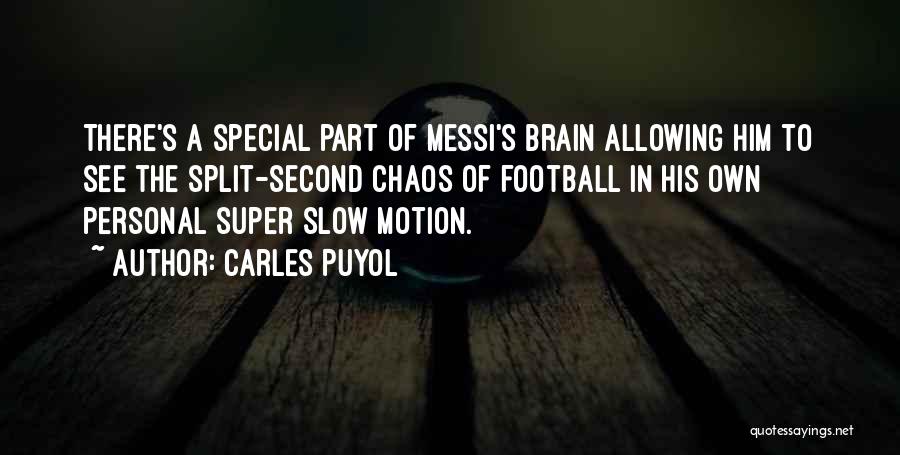 Carles Puyol Quotes: There's A Special Part Of Messi's Brain Allowing Him To See The Split-second Chaos Of Football In His Own Personal