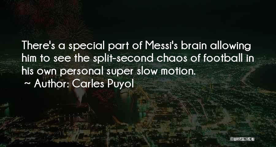 Carles Puyol Quotes: There's A Special Part Of Messi's Brain Allowing Him To See The Split-second Chaos Of Football In His Own Personal