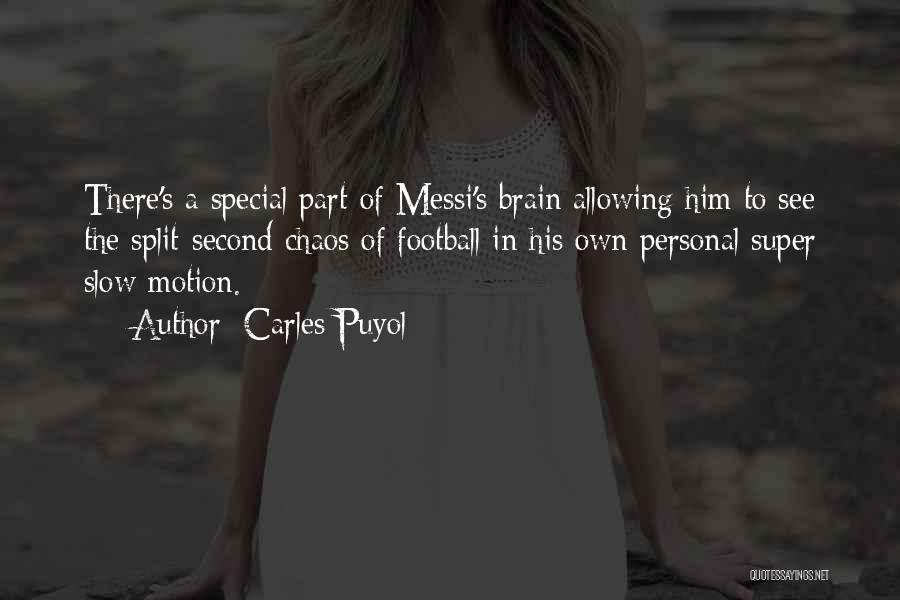 Carles Puyol Quotes: There's A Special Part Of Messi's Brain Allowing Him To See The Split-second Chaos Of Football In His Own Personal