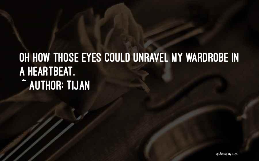 Tijan Quotes: Oh How Those Eyes Could Unravel My Wardrobe In A Heartbeat.
