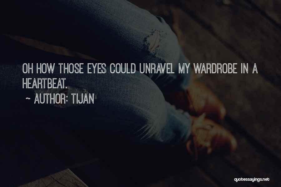 Tijan Quotes: Oh How Those Eyes Could Unravel My Wardrobe In A Heartbeat.
