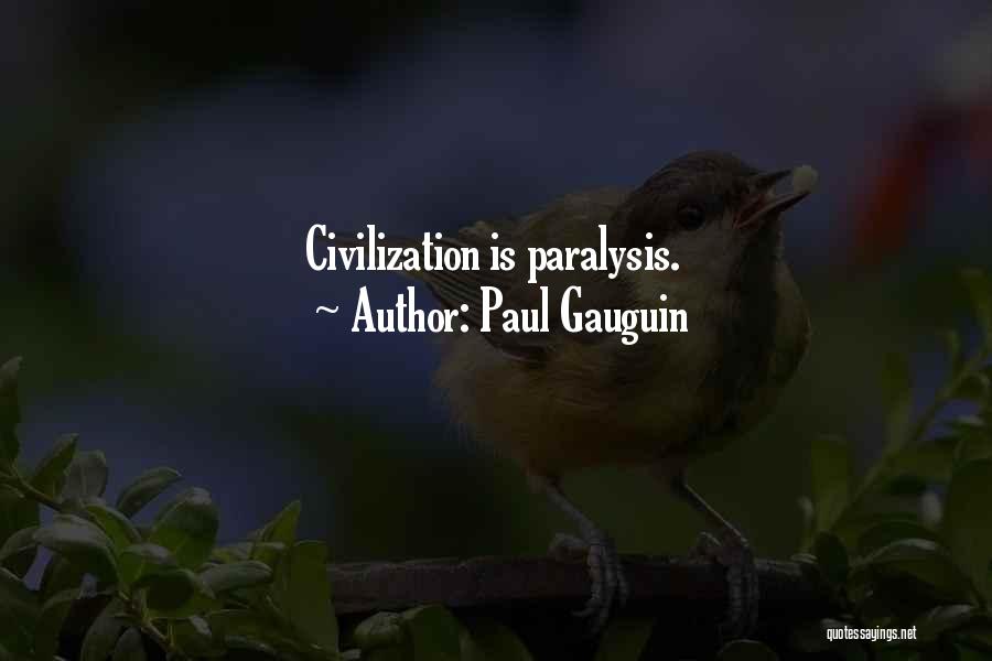 Paul Gauguin Quotes: Civilization Is Paralysis.