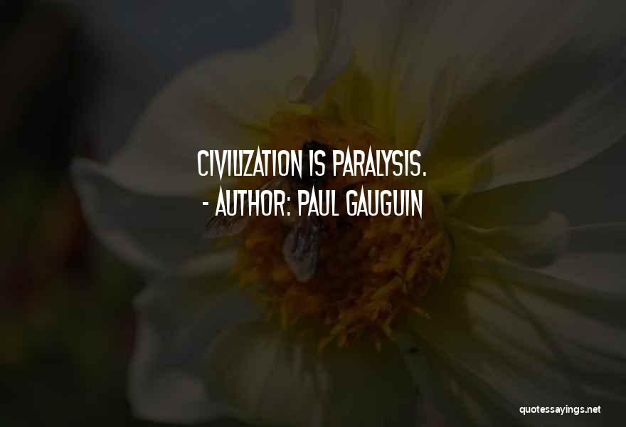 Paul Gauguin Quotes: Civilization Is Paralysis.