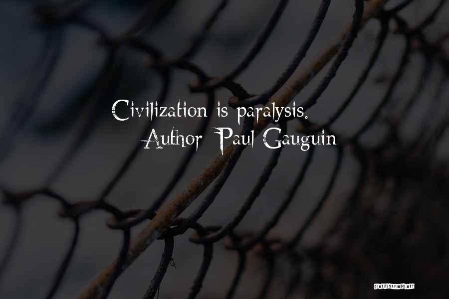 Paul Gauguin Quotes: Civilization Is Paralysis.