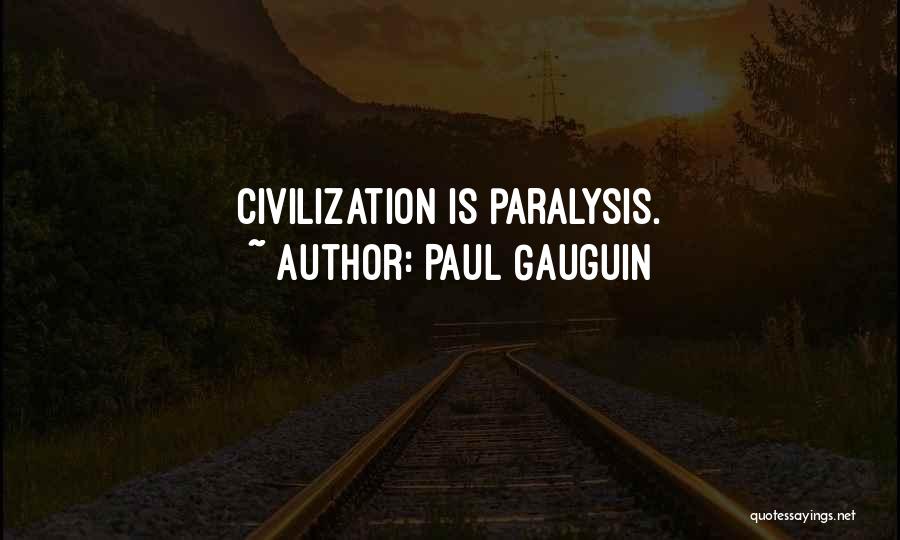 Paul Gauguin Quotes: Civilization Is Paralysis.