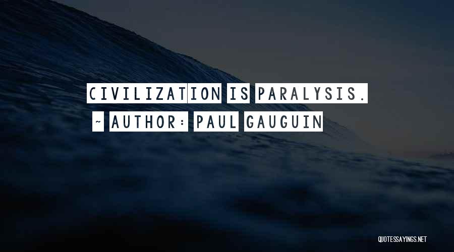 Paul Gauguin Quotes: Civilization Is Paralysis.