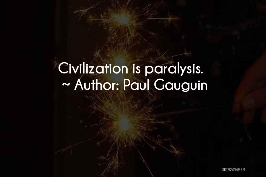 Paul Gauguin Quotes: Civilization Is Paralysis.