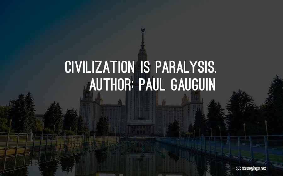 Paul Gauguin Quotes: Civilization Is Paralysis.