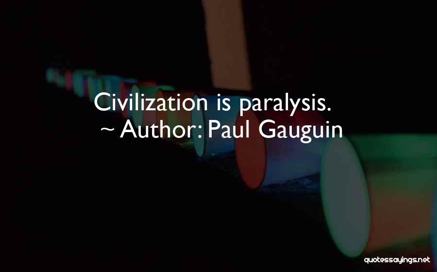 Paul Gauguin Quotes: Civilization Is Paralysis.