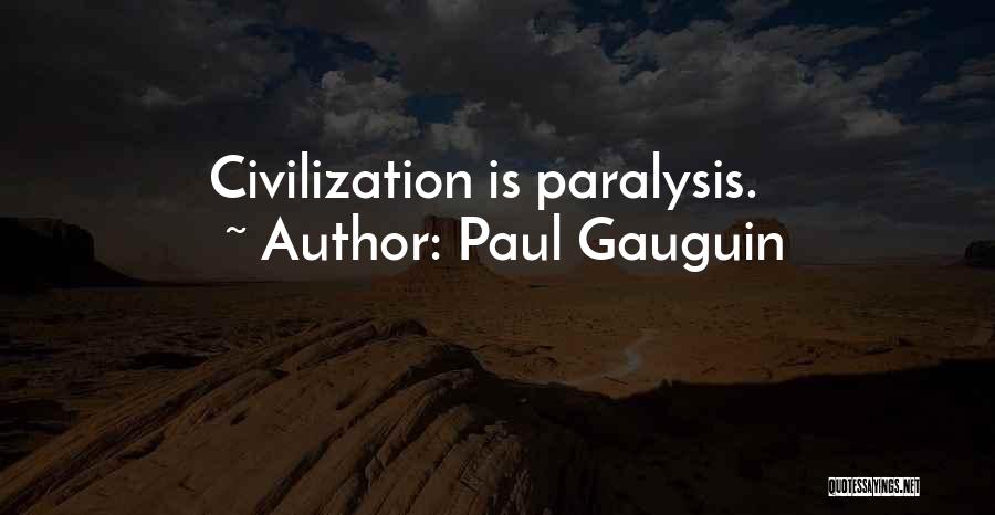 Paul Gauguin Quotes: Civilization Is Paralysis.