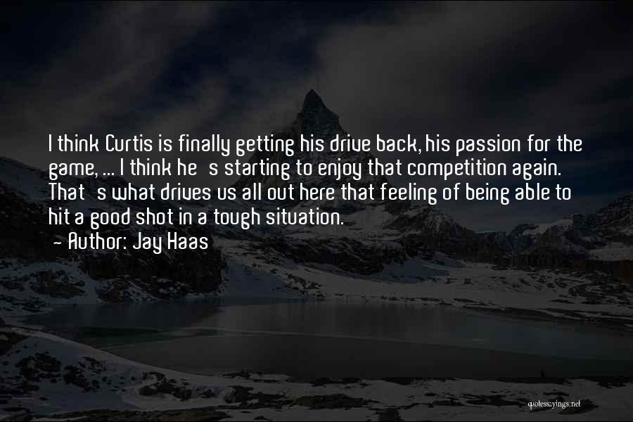 Jay Haas Quotes: I Think Curtis Is Finally Getting His Drive Back, His Passion For The Game, ... I Think He's Starting To
