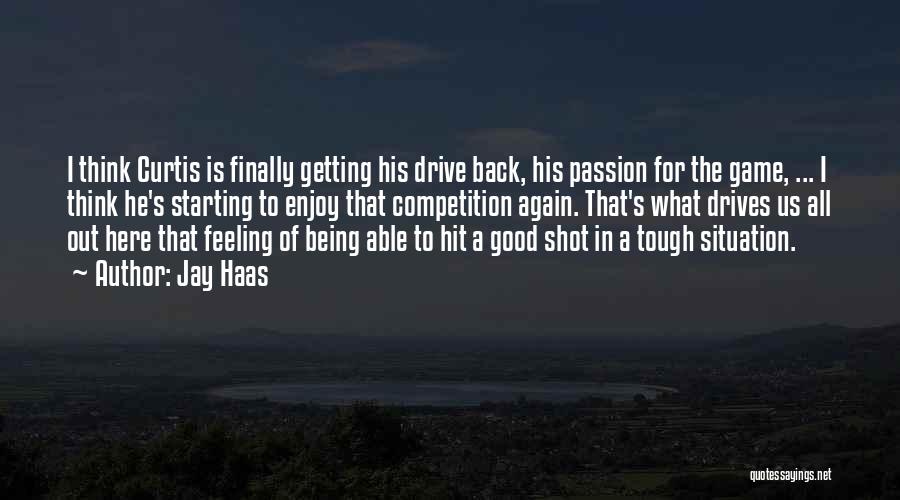 Jay Haas Quotes: I Think Curtis Is Finally Getting His Drive Back, His Passion For The Game, ... I Think He's Starting To