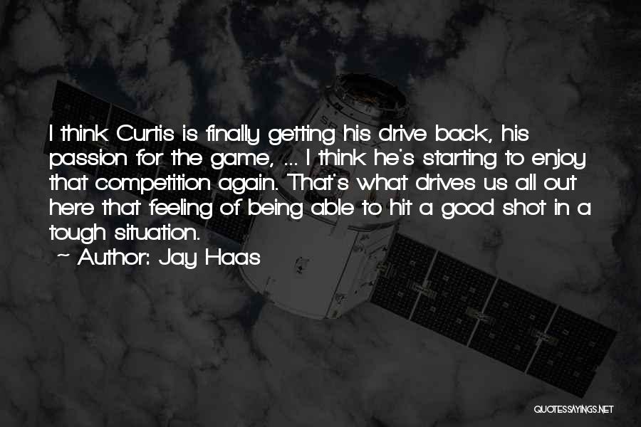 Jay Haas Quotes: I Think Curtis Is Finally Getting His Drive Back, His Passion For The Game, ... I Think He's Starting To