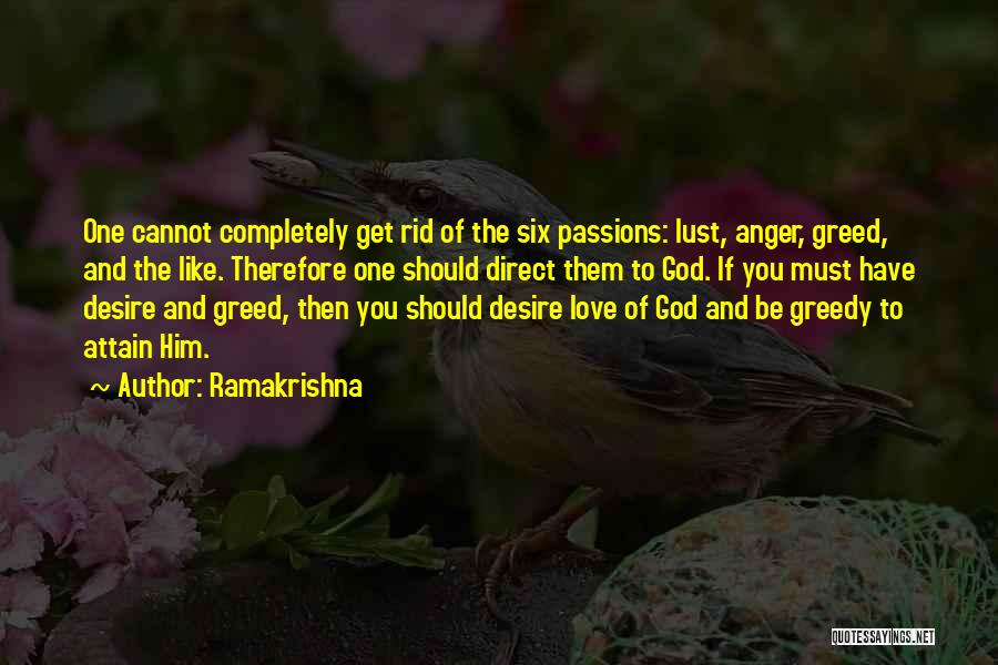 Ramakrishna Quotes: One Cannot Completely Get Rid Of The Six Passions: Lust, Anger, Greed, And The Like. Therefore One Should Direct Them