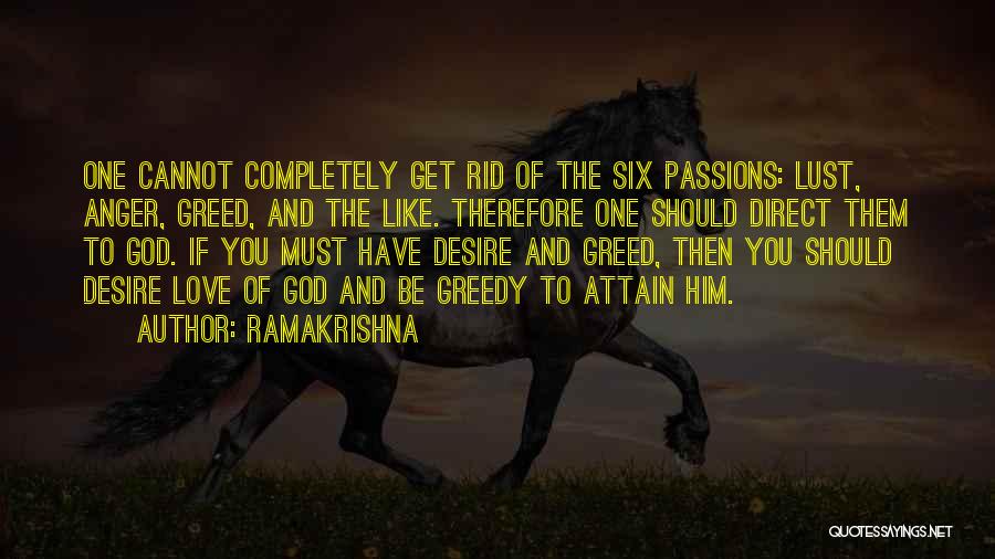 Ramakrishna Quotes: One Cannot Completely Get Rid Of The Six Passions: Lust, Anger, Greed, And The Like. Therefore One Should Direct Them