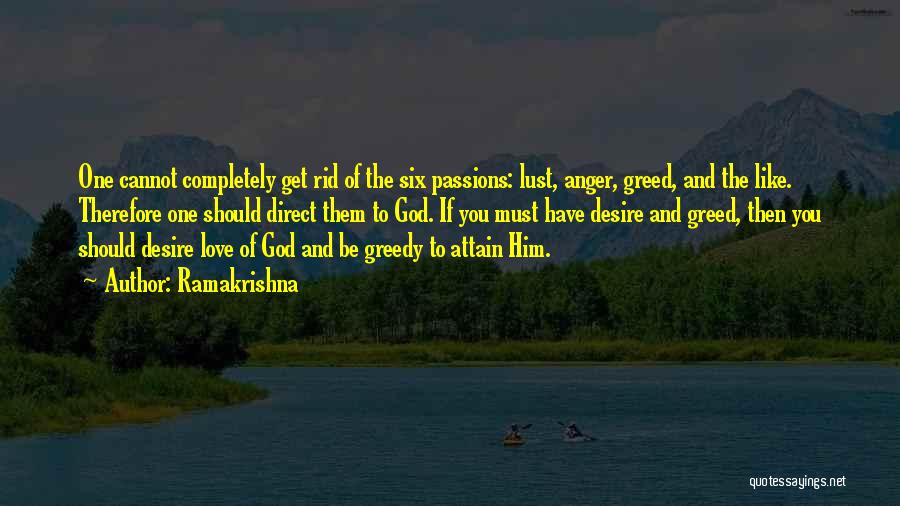 Ramakrishna Quotes: One Cannot Completely Get Rid Of The Six Passions: Lust, Anger, Greed, And The Like. Therefore One Should Direct Them