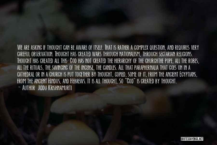 Jiddu Krishnamurti Quotes: We Are Asking If Thought Can Be Aware Of Itself. That Is Rather A Complex Question, And Requires Very Careful