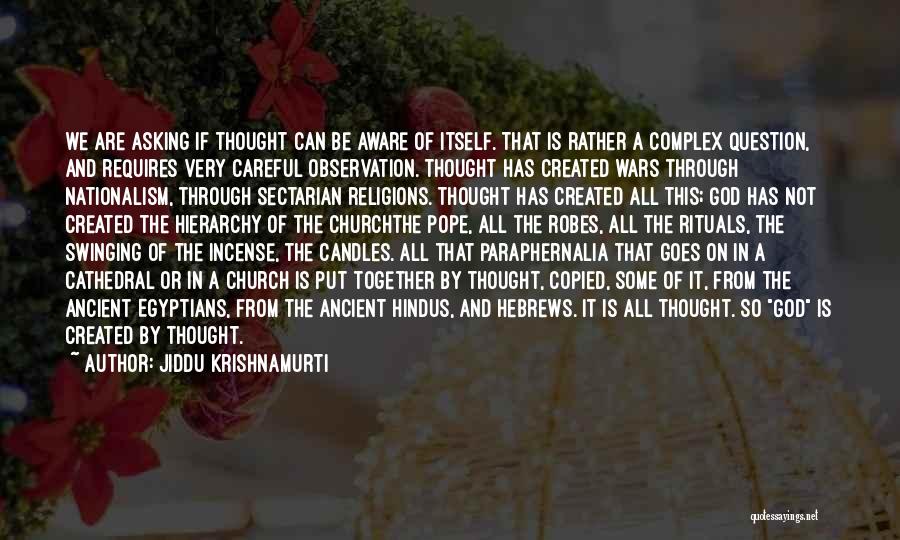 Jiddu Krishnamurti Quotes: We Are Asking If Thought Can Be Aware Of Itself. That Is Rather A Complex Question, And Requires Very Careful