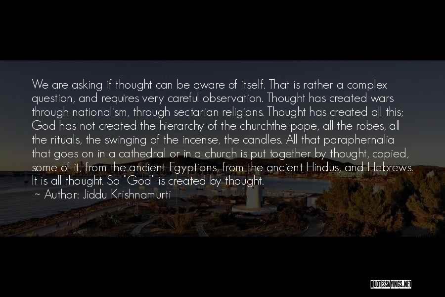 Jiddu Krishnamurti Quotes: We Are Asking If Thought Can Be Aware Of Itself. That Is Rather A Complex Question, And Requires Very Careful