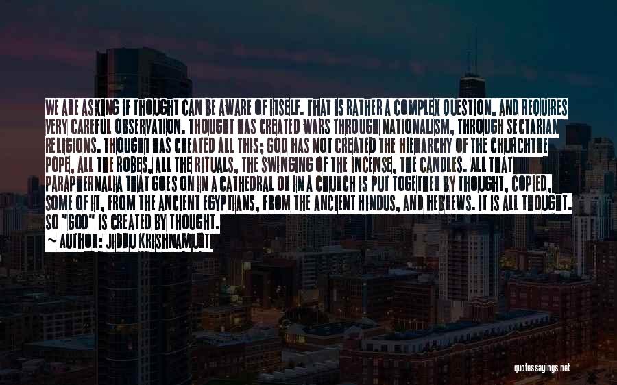 Jiddu Krishnamurti Quotes: We Are Asking If Thought Can Be Aware Of Itself. That Is Rather A Complex Question, And Requires Very Careful