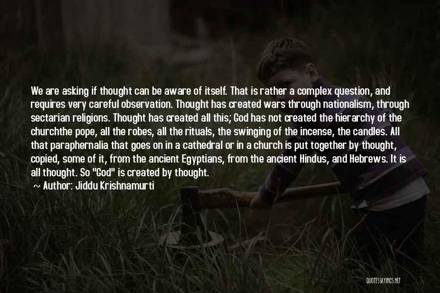 Jiddu Krishnamurti Quotes: We Are Asking If Thought Can Be Aware Of Itself. That Is Rather A Complex Question, And Requires Very Careful