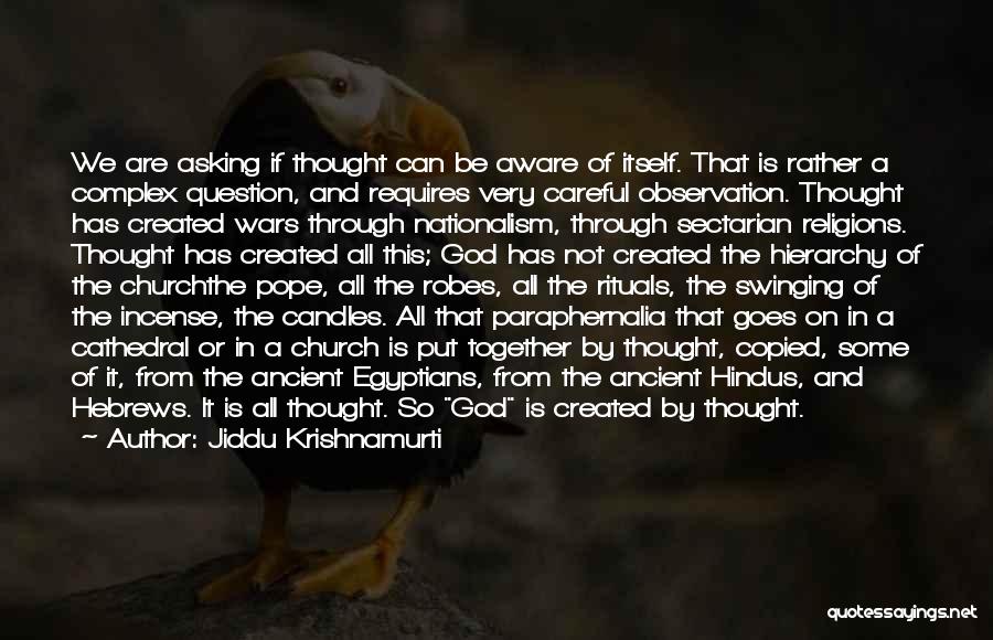 Jiddu Krishnamurti Quotes: We Are Asking If Thought Can Be Aware Of Itself. That Is Rather A Complex Question, And Requires Very Careful