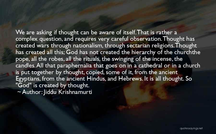 Jiddu Krishnamurti Quotes: We Are Asking If Thought Can Be Aware Of Itself. That Is Rather A Complex Question, And Requires Very Careful