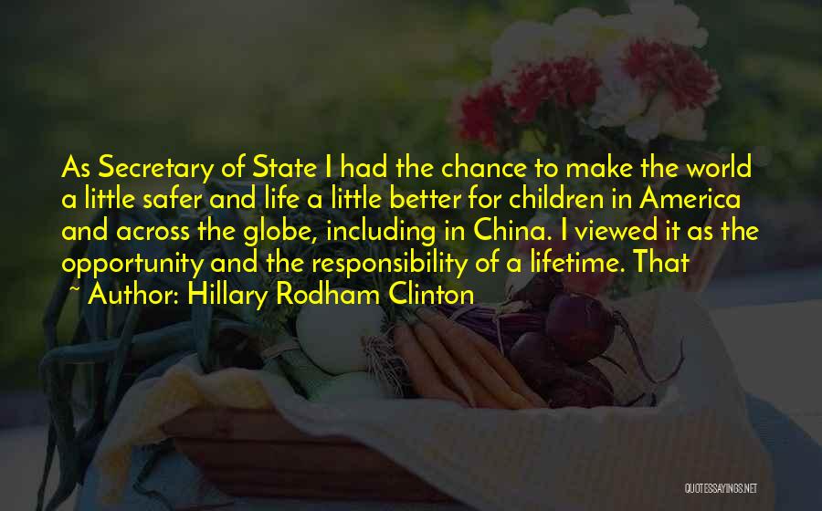 Hillary Rodham Clinton Quotes: As Secretary Of State I Had The Chance To Make The World A Little Safer And Life A Little Better