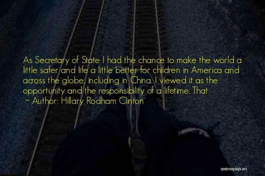 Hillary Rodham Clinton Quotes: As Secretary Of State I Had The Chance To Make The World A Little Safer And Life A Little Better