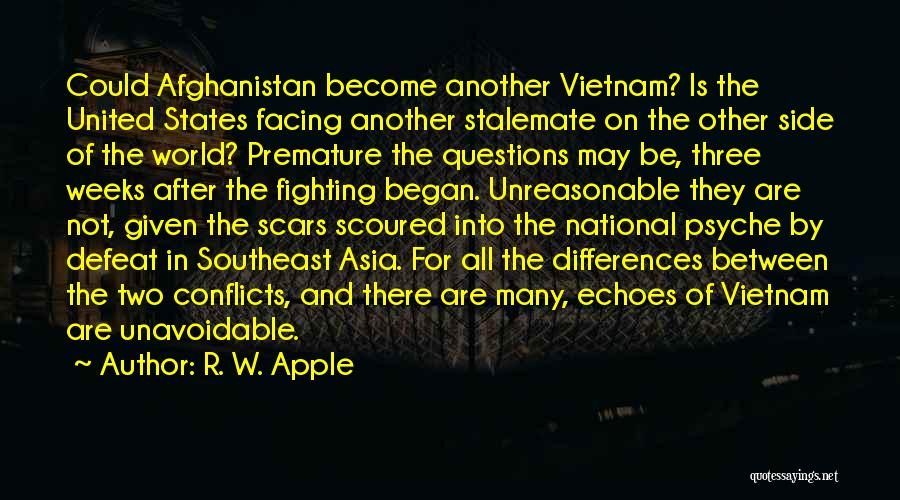 R. W. Apple Quotes: Could Afghanistan Become Another Vietnam? Is The United States Facing Another Stalemate On The Other Side Of The World? Premature