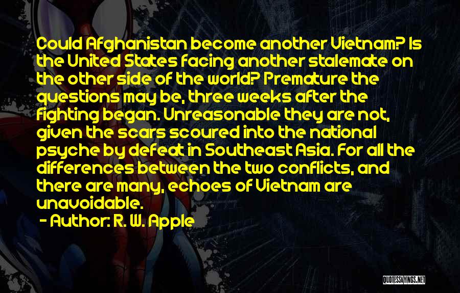 R. W. Apple Quotes: Could Afghanistan Become Another Vietnam? Is The United States Facing Another Stalemate On The Other Side Of The World? Premature