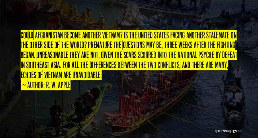 R. W. Apple Quotes: Could Afghanistan Become Another Vietnam? Is The United States Facing Another Stalemate On The Other Side Of The World? Premature