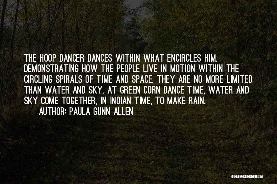 Paula Gunn Allen Quotes: The Hoop Dancer Dances Within What Encircles Him, Demonstrating How The People Live In Motion Within The Circling Spirals Of