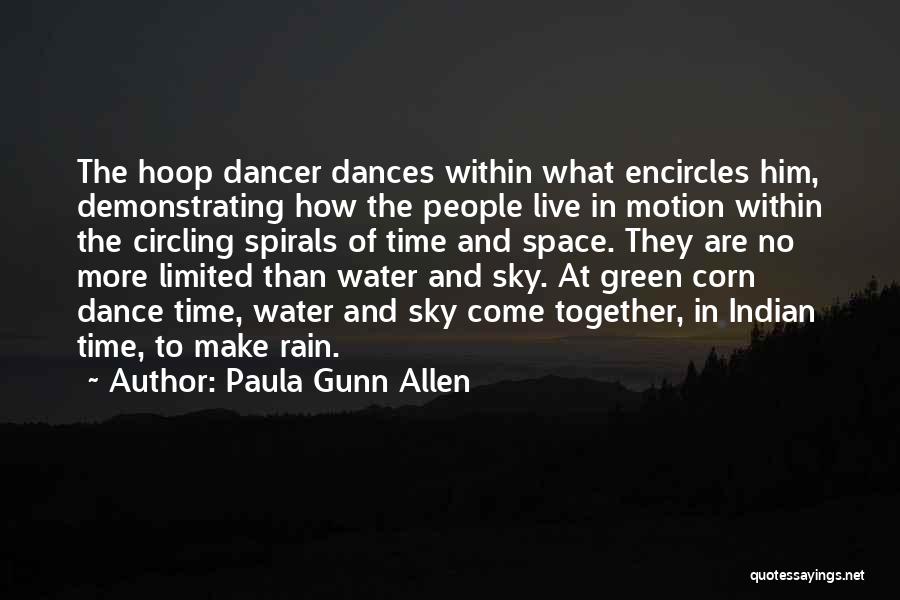 Paula Gunn Allen Quotes: The Hoop Dancer Dances Within What Encircles Him, Demonstrating How The People Live In Motion Within The Circling Spirals Of