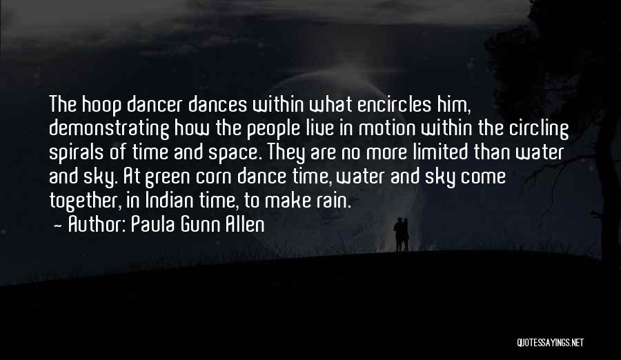 Paula Gunn Allen Quotes: The Hoop Dancer Dances Within What Encircles Him, Demonstrating How The People Live In Motion Within The Circling Spirals Of