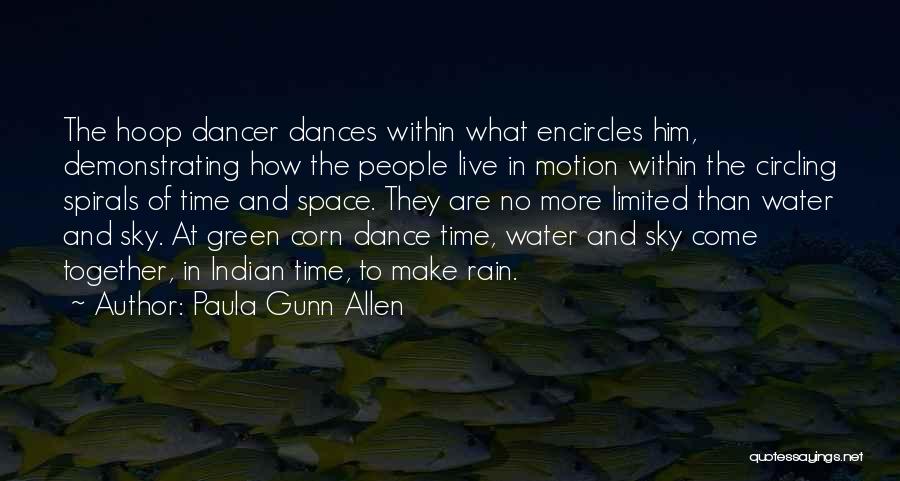 Paula Gunn Allen Quotes: The Hoop Dancer Dances Within What Encircles Him, Demonstrating How The People Live In Motion Within The Circling Spirals Of