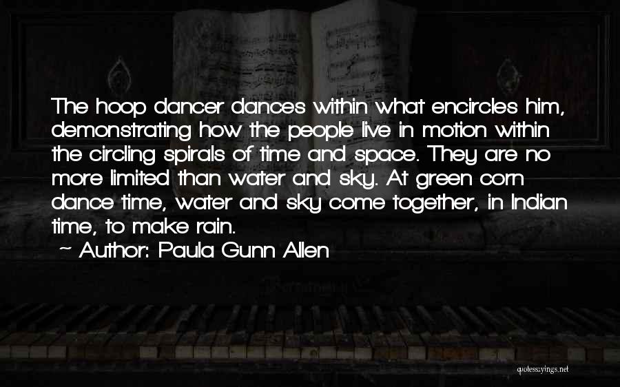 Paula Gunn Allen Quotes: The Hoop Dancer Dances Within What Encircles Him, Demonstrating How The People Live In Motion Within The Circling Spirals Of