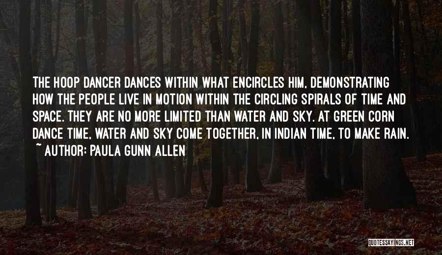 Paula Gunn Allen Quotes: The Hoop Dancer Dances Within What Encircles Him, Demonstrating How The People Live In Motion Within The Circling Spirals Of