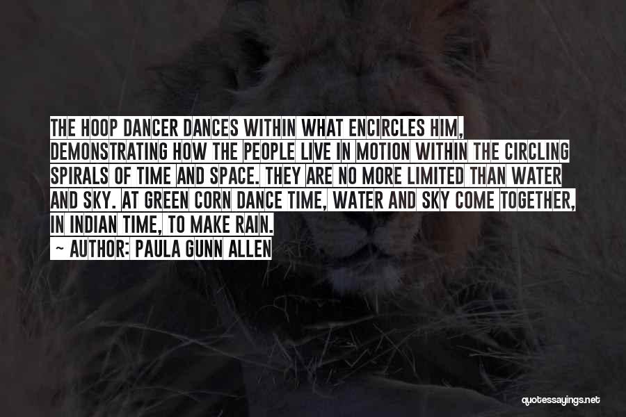 Paula Gunn Allen Quotes: The Hoop Dancer Dances Within What Encircles Him, Demonstrating How The People Live In Motion Within The Circling Spirals Of