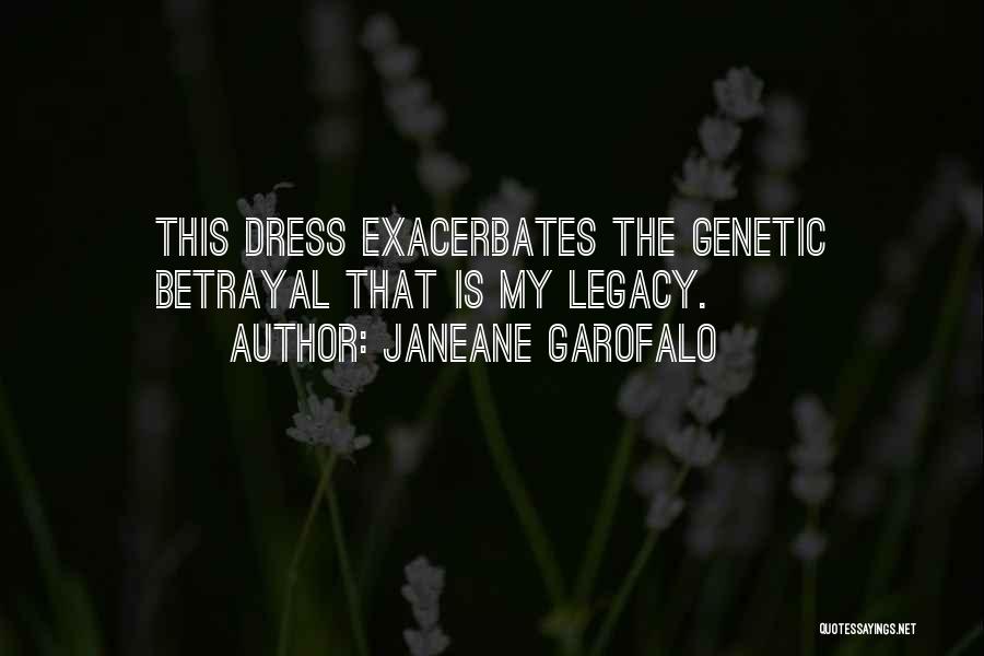 Janeane Garofalo Quotes: This Dress Exacerbates The Genetic Betrayal That Is My Legacy.
