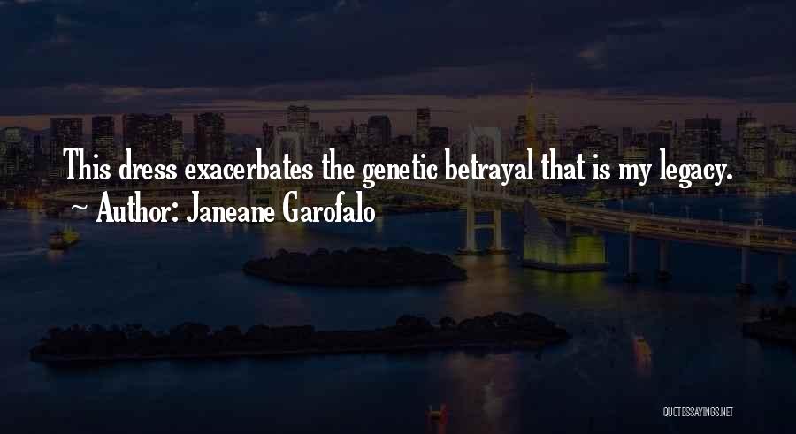Janeane Garofalo Quotes: This Dress Exacerbates The Genetic Betrayal That Is My Legacy.