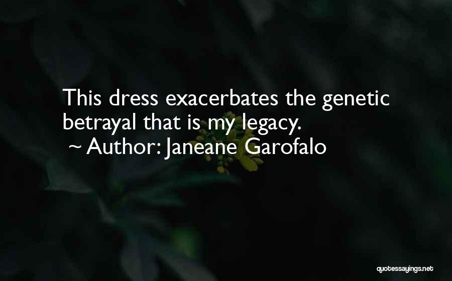 Janeane Garofalo Quotes: This Dress Exacerbates The Genetic Betrayal That Is My Legacy.