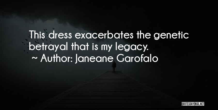 Janeane Garofalo Quotes: This Dress Exacerbates The Genetic Betrayal That Is My Legacy.
