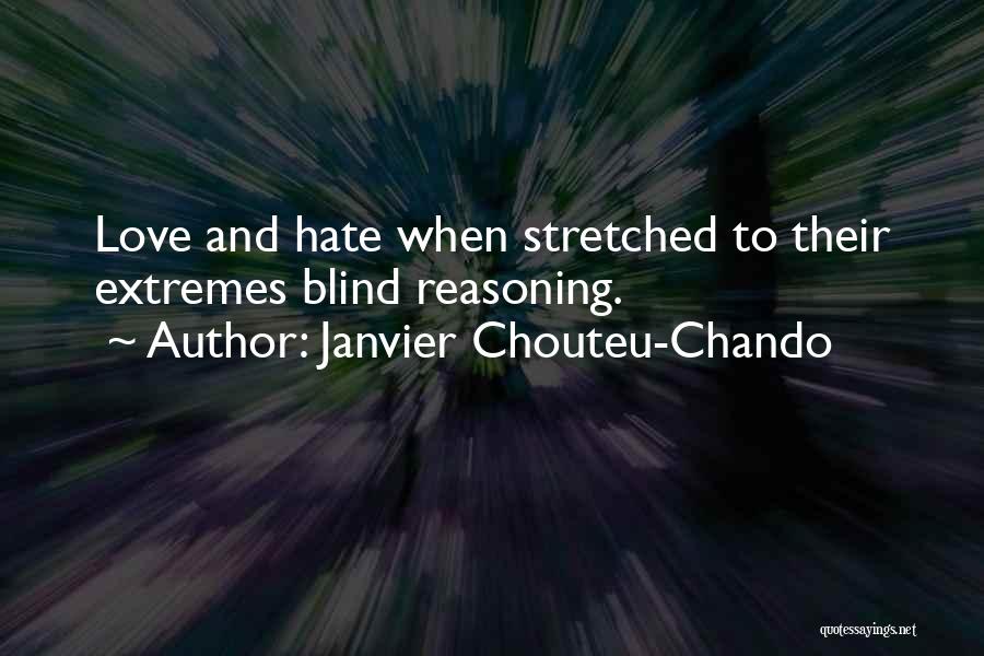 Janvier Chouteu-Chando Quotes: Love And Hate When Stretched To Their Extremes Blind Reasoning.