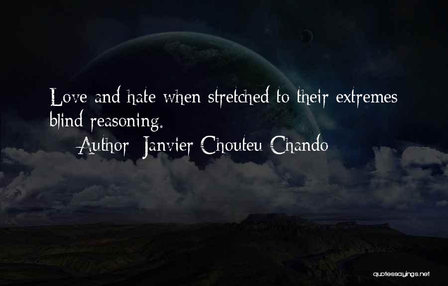 Janvier Chouteu-Chando Quotes: Love And Hate When Stretched To Their Extremes Blind Reasoning.