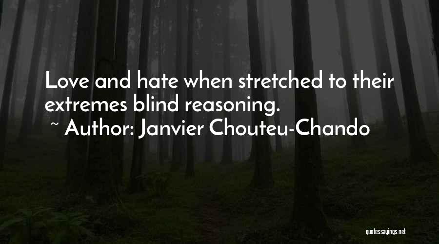 Janvier Chouteu-Chando Quotes: Love And Hate When Stretched To Their Extremes Blind Reasoning.